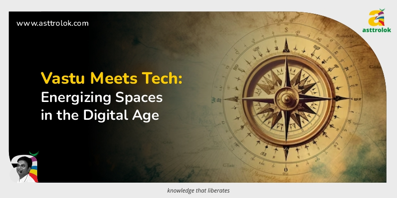 Vastu and Technology: Harmonizing Energies in the Digital Age